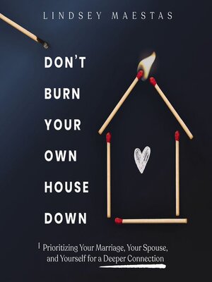 cover image of Don't Burn Your Own House Down